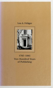 Two hundred years of publishing : a history of the oldest publishing company in the United States, Lea & Febiger, 1785-1985 /
