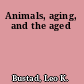 Animals, aging, and the aged