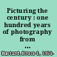 Picturing the century : one hundred years of photography from the National Archives /