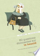 60 questions étonnantes sur la beauté : et les réponses qu'y apporte la science /