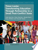 Timor-Leste : transforming education through partnership in a small post-conflict state /