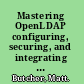 Mastering OpenLDAP configuring, securing, and integrating directory services /