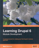 Learning Drupal 6 module development a practical tutorial for creating your first Drupal 6 modules with PHP /