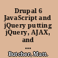 Drupal 6 JavaScript and jQuery putting jQuery, AJAX, and JavaScript effects into your Drupal 6 modules and themes /