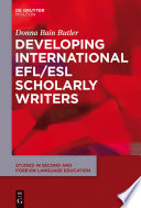 Developing international EFL/ESL scholarly writers /