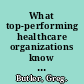 What top-performing healthcare organizations know 7 proven steps for accelerating and achieving change /