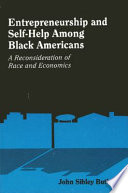 Entrepreneurship and self-help among Black Americans : a reconsideration of race and economics /