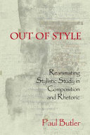 Out of Style Reanimating Stylistic Study in Composition and Rhetoric /