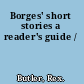 Borges' short stories a reader's guide /