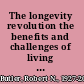 The longevity revolution the benefits and challenges of living a long life /