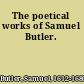 The poetical works of Samuel Butler.