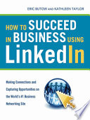 How to succeed in business using LinkedIn making connections and capturing opportunities on the Web's #1 business networking site /