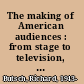 The making of American audiences : from stage to television, 1750-1990 /