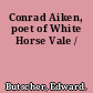 Conrad Aiken, poet of White Horse Vale /