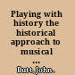 Playing with history the historical approach to musical performance /