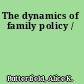 The dynamics of family policy /
