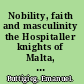 Nobility, faith and masculinity the Hospitaller knights of Malta, c.1580-c.1700 /