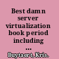 Best damn server virtualization book period including Vmware, Xen, and Microsoft Virtual Server /