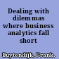 Dealing with dilemmas where business analytics fall short /