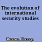 The evolution of international security studies