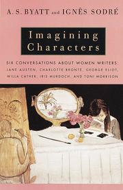 Imagining characters : conversations about women writers : Jane Austen, Charlotte Brontë, George Eliot, Willa Cather, Iris Murdoch, and Toni Morrison /