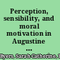 Perception, sensibility, and moral motivation in Augustine a stoic-platonic synthesis /