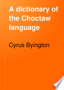 A dictionary of the Choctaw language /