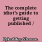 The complete idiot's guide to getting published /