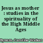 Jesus as mother : studies in the spirituality of the High Middle Ages /