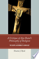 A critique of Ayn Rand's philosophy of religion : the gospel according to John Galt /