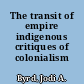 The transit of empire indigenous critiques of colonialism /