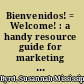 Bienvenidos! = Welcome! : a handy resource guide for marketing your library to Latinos /