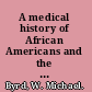 A medical history of African Americans and the problem of race, beginnings to 1900