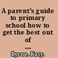 A parent's guide to primary school how to get the best out of your child's education /