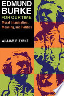 Edmund Burke for our time : moral imagination, meaning, and politics /