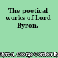 The poetical works of Lord Byron.