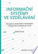 Informacni systemy ve vzdelavani = Information systems in education : od matrik k sémantickým technologiím a dialogovým systémům pro učení /