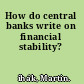 How do central banks write on financial stability?