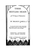 These restless heads : a trilogy of romantics /