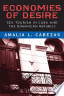 Economies of desire : sex and tourism in Cuba and the Dominican Republic /