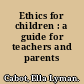 Ethics for children : a guide for teachers and parents /