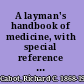 A layman's handbook of medicine, with special reference to social workers,