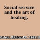 Social service and the art of healing.