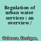 Regulation of urban water services : an overview /