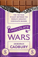 Chocolate wars : the 150-year rivalry between the world's greatest chocolate makers /