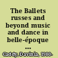 The Ballets russes and beyond music and dance in belle-époque Paris /