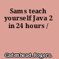 Sams teach yourself Java 2 in 24 hours /