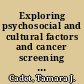 Exploring psychosocial and cultural factors and cancer screening : older Hispanic and Non-Hispanic White women /