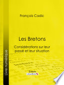 Les bretons : considérations sur leur passé et leur situation présente /