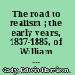 The road to realism ; the early years, 1837-1885, of William Dean Howells.